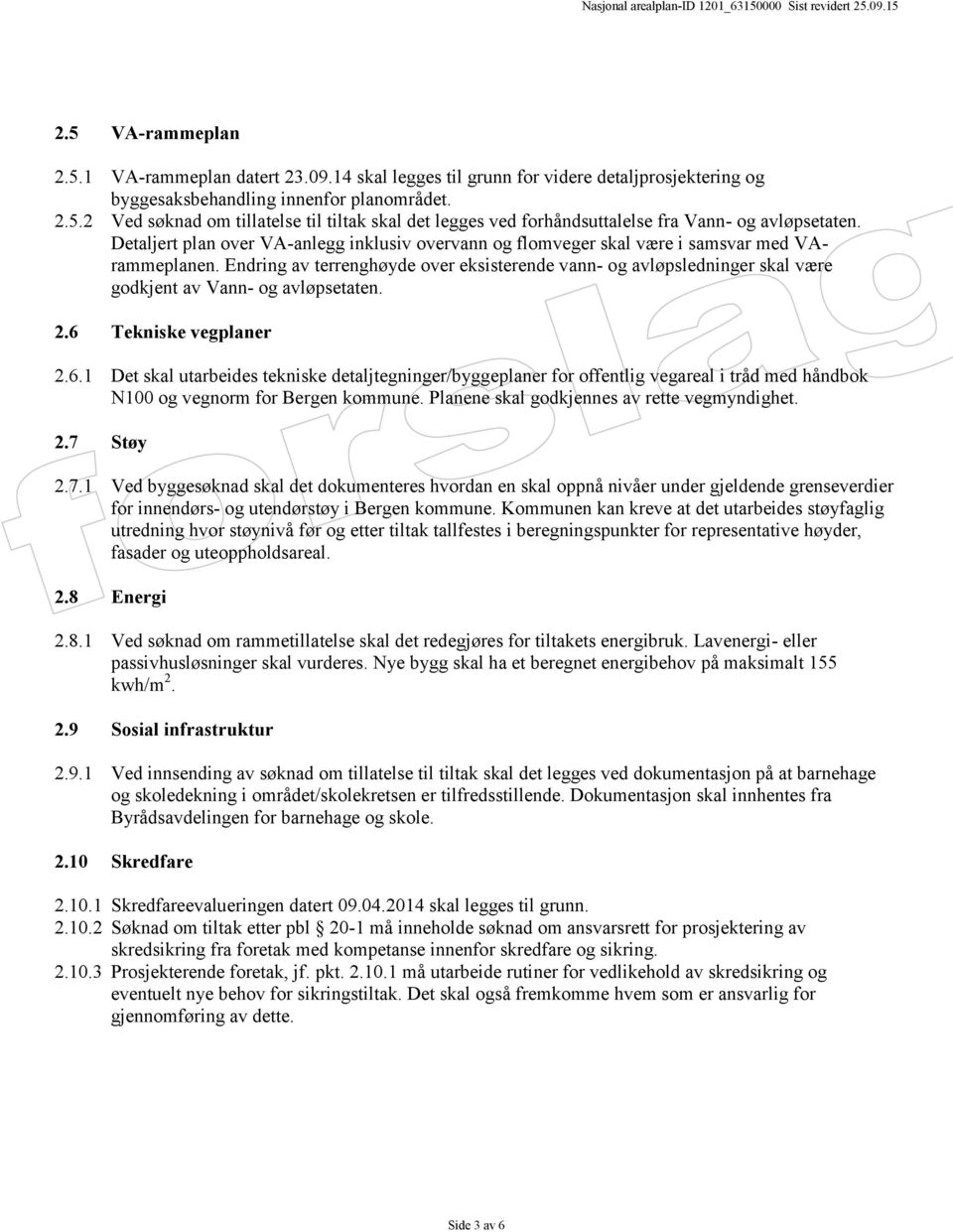 Endring av terrenghøyde over eksisterende vann- og avløpsledninger skal være godkjent av Vann- og avløpsetaten. 2.6 