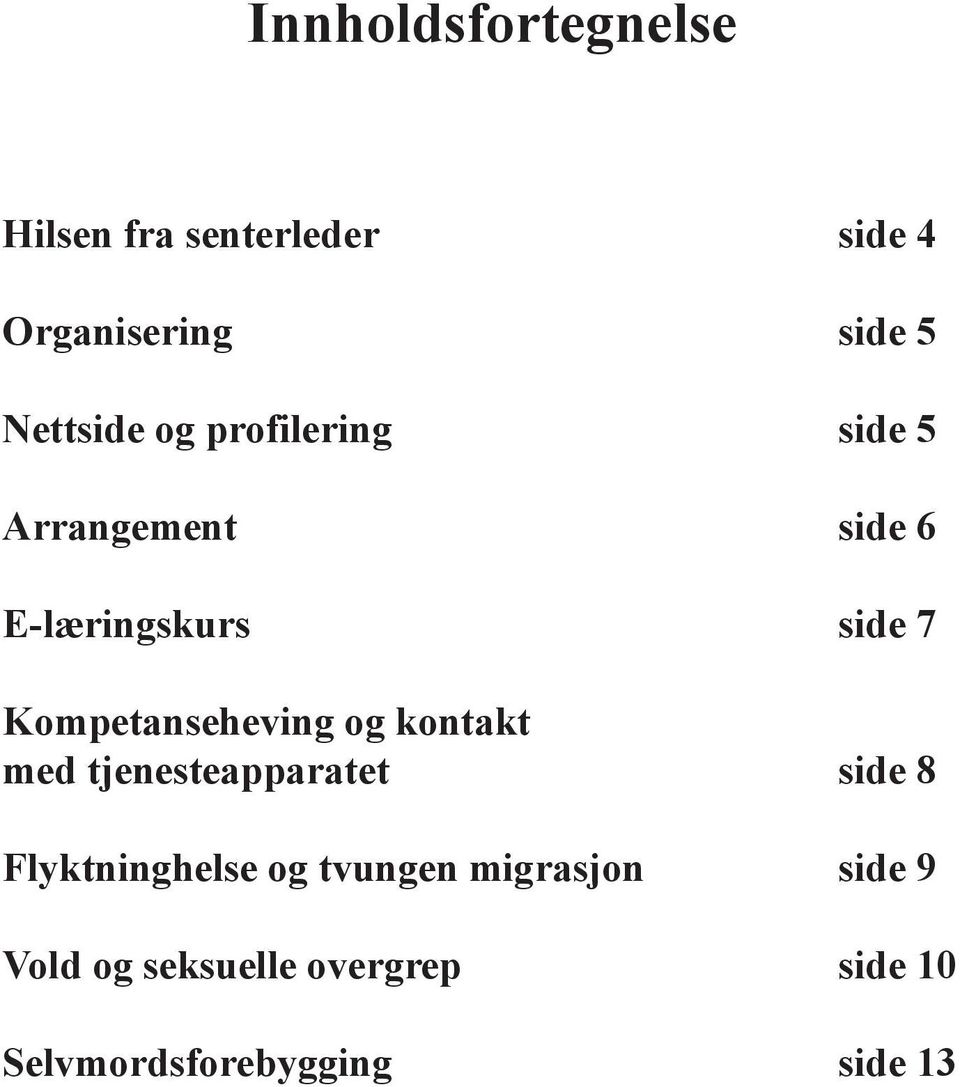 Kompetanseheving og kontakt med tjenesteapparatet side 8 Flyktninghelse og