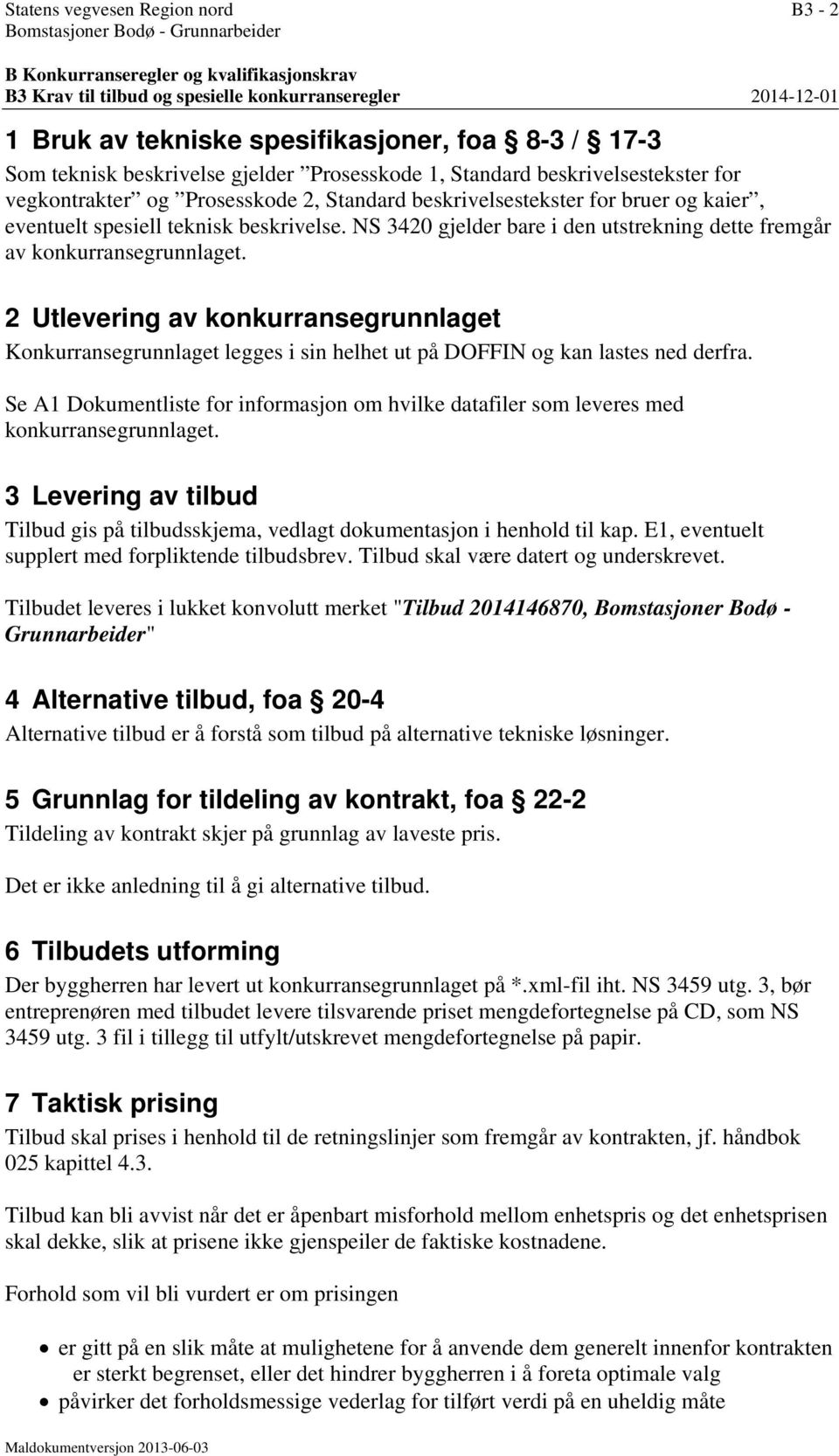 eventuelt spesiell teknisk beskrivelse. NS 3420 gjelder bare i den utstrekning dette fremgår av konkurransegrunnlaget.