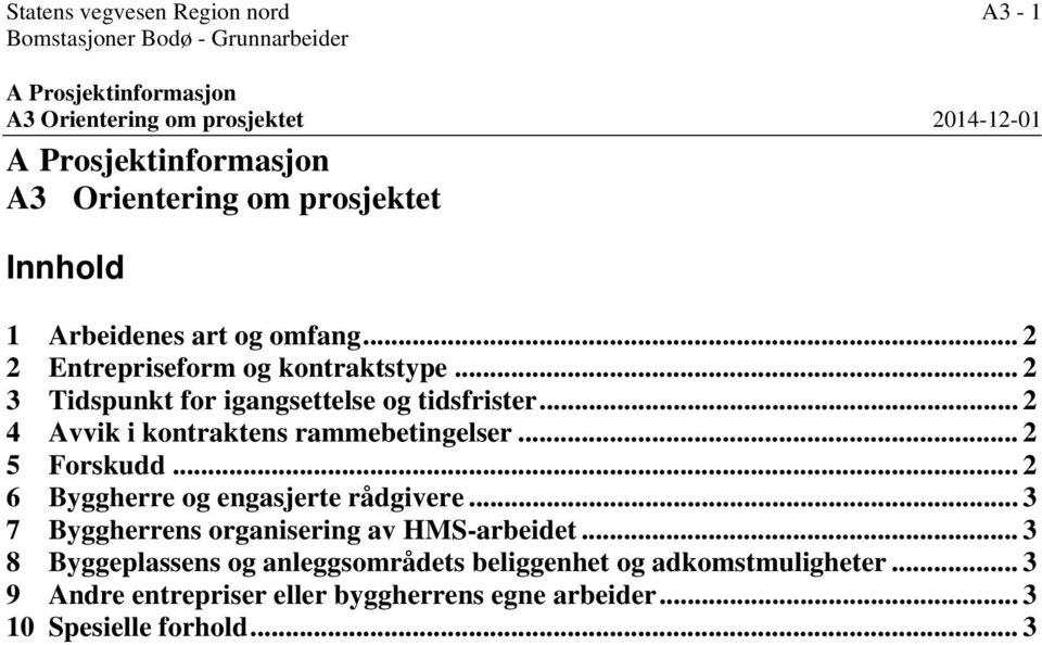 .. 2 4 Avvik i kontraktens rammebetingelser... 2 5 Forskudd... 2 6 Byggherre og engasjerte rådgivere... 3 7 Byggherrens organisering av HMS-arbeidet.