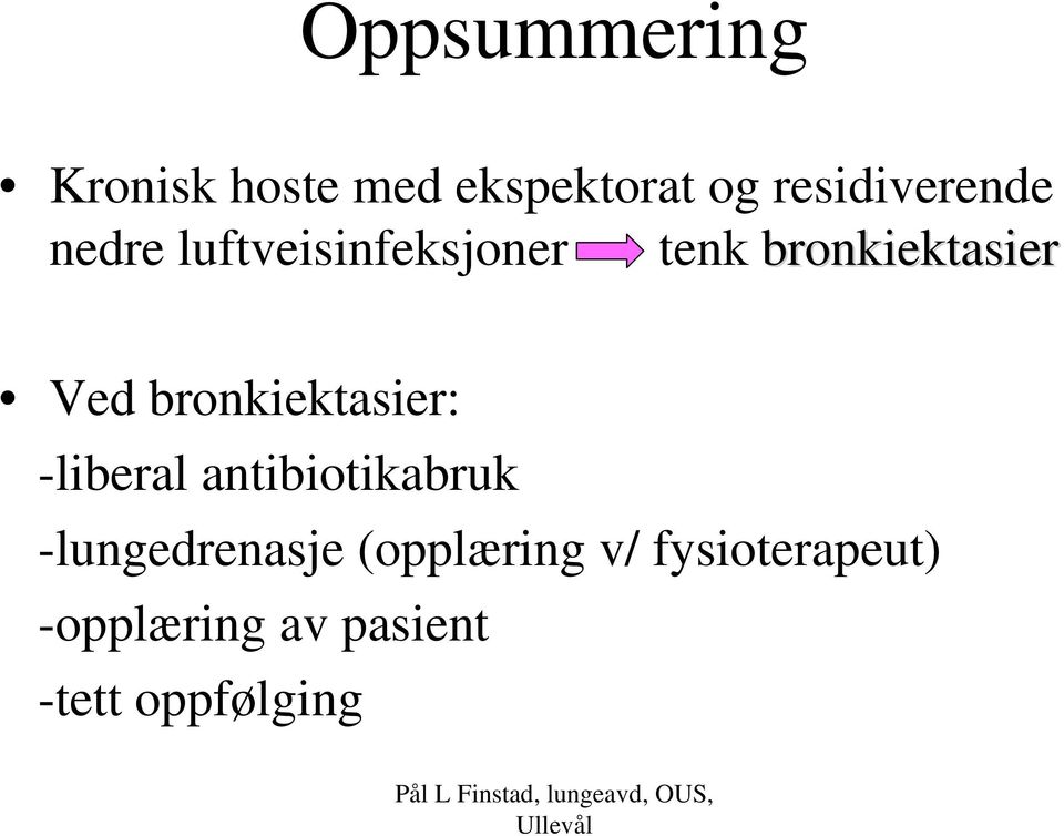 bronkiektasier Ved bronkiektasier: -liberal