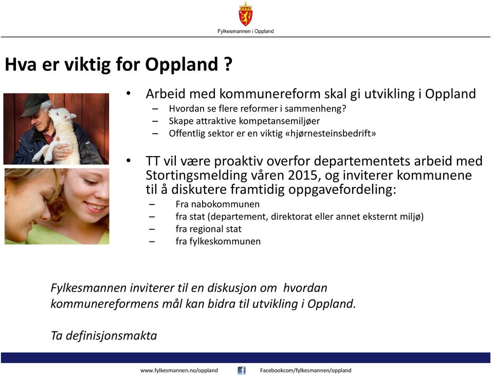 Stortingsmelding våren 2015, og inviterer kommunene til å diskutere framtidig oppgavefordeling: Fra nabokommunen fra stat (departement, direktorat