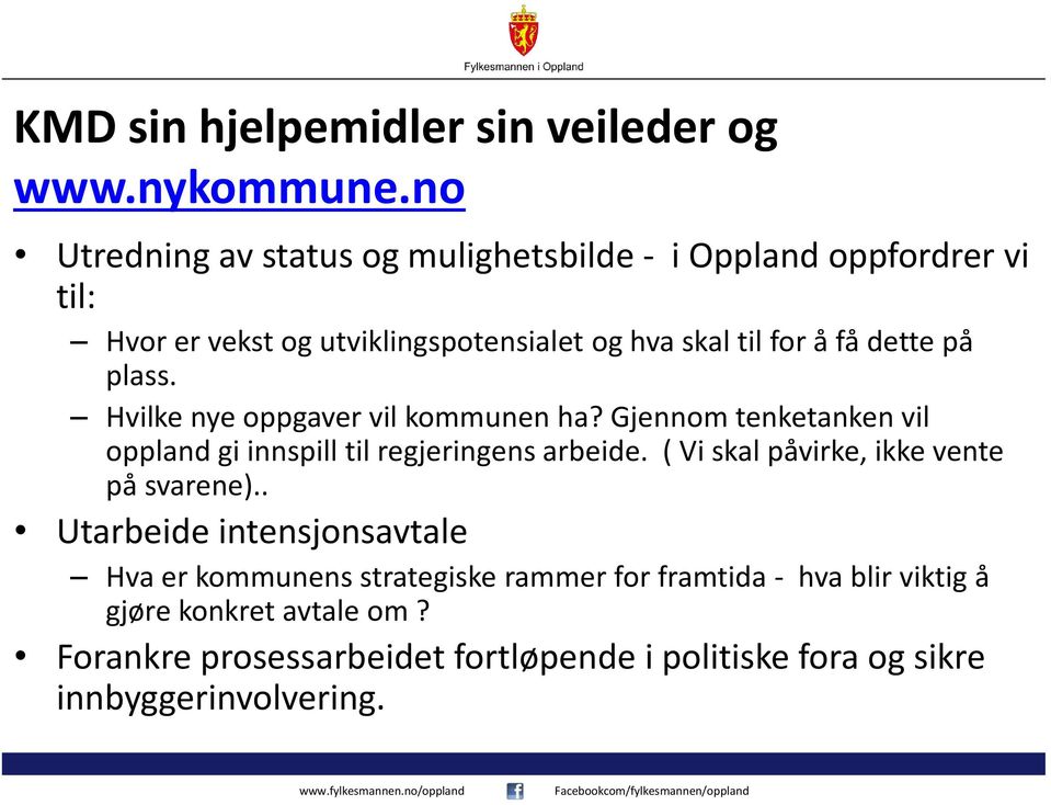 dette på plass. Hvilke nye oppgaver vil kommunen ha? Gjennom tenketanken vil oppland gi innspill til regjeringens arbeide.