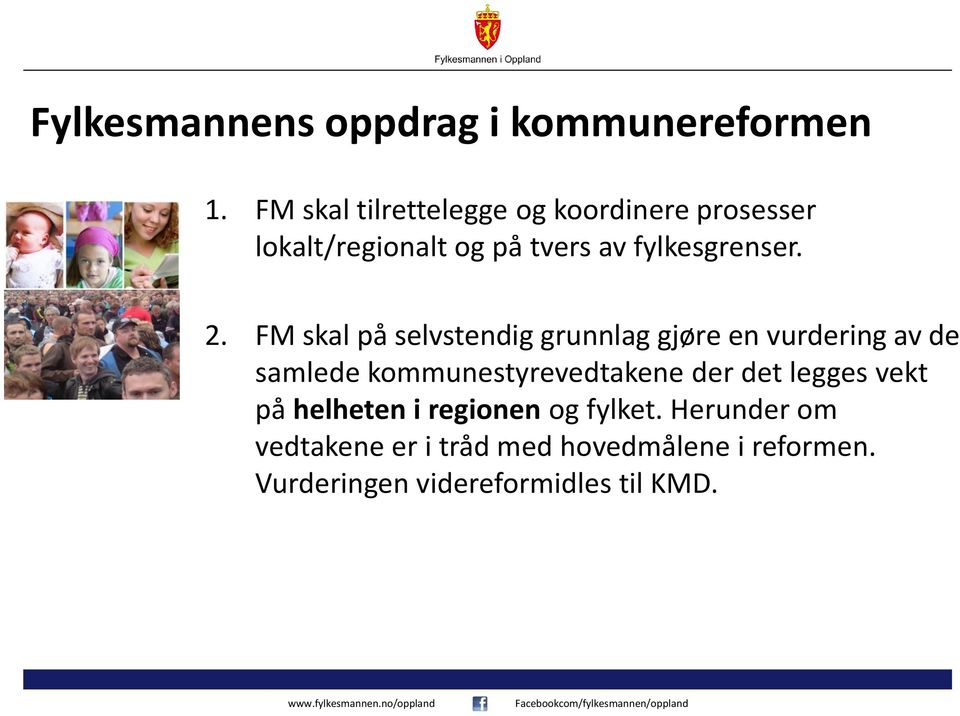 2. FM skal på selvstendig grunnlag gjøre en vurdering av de samlede kommunestyrevedtakene der