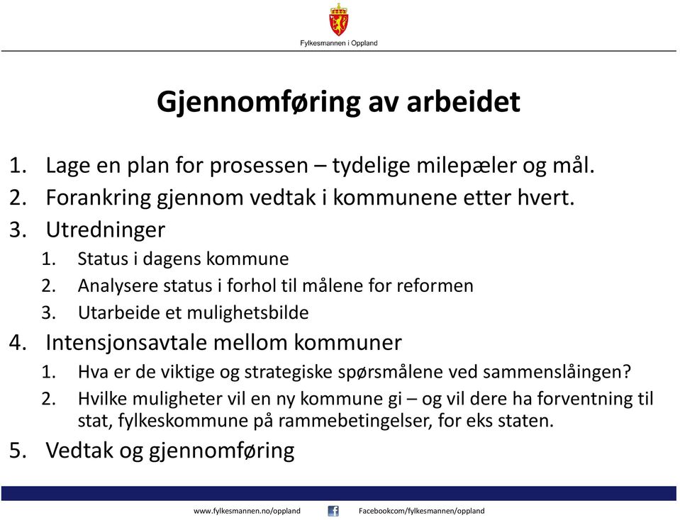 Analysere status i forhol til målene for reformen 3. Utarbeide et mulighetsbilde 4. Intensjonsavtale mellom kommuner 1.