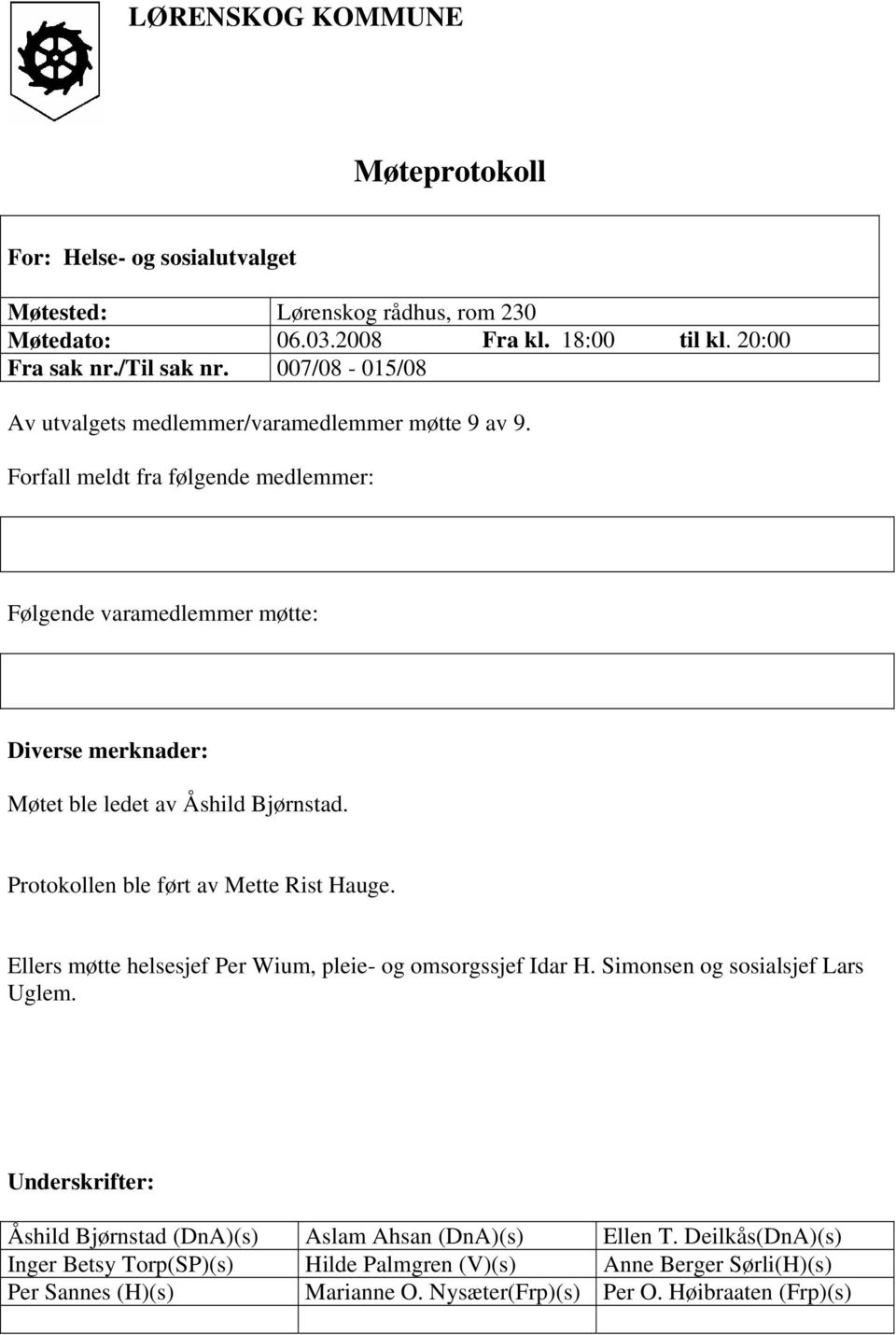 Forfall meldt fra følgende medlemmer: Følgende varamedlemmer møtte: Diverse merknader: Møtet ble ledet av Åshild Bjørnstad. Protokollen ble ført av Mette Rist Hauge.