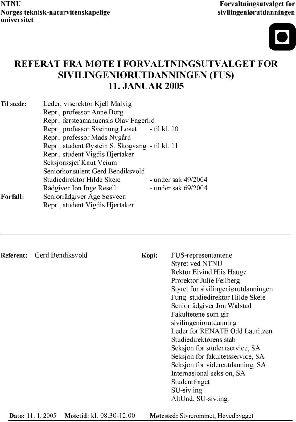 , professor Mads Nygård Repr., student Øystein S. Skogvang - til kl. 11 Repr.