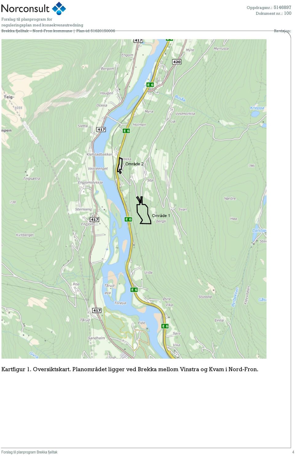 mellom Vinstra og Kvam i Nord-Fron.