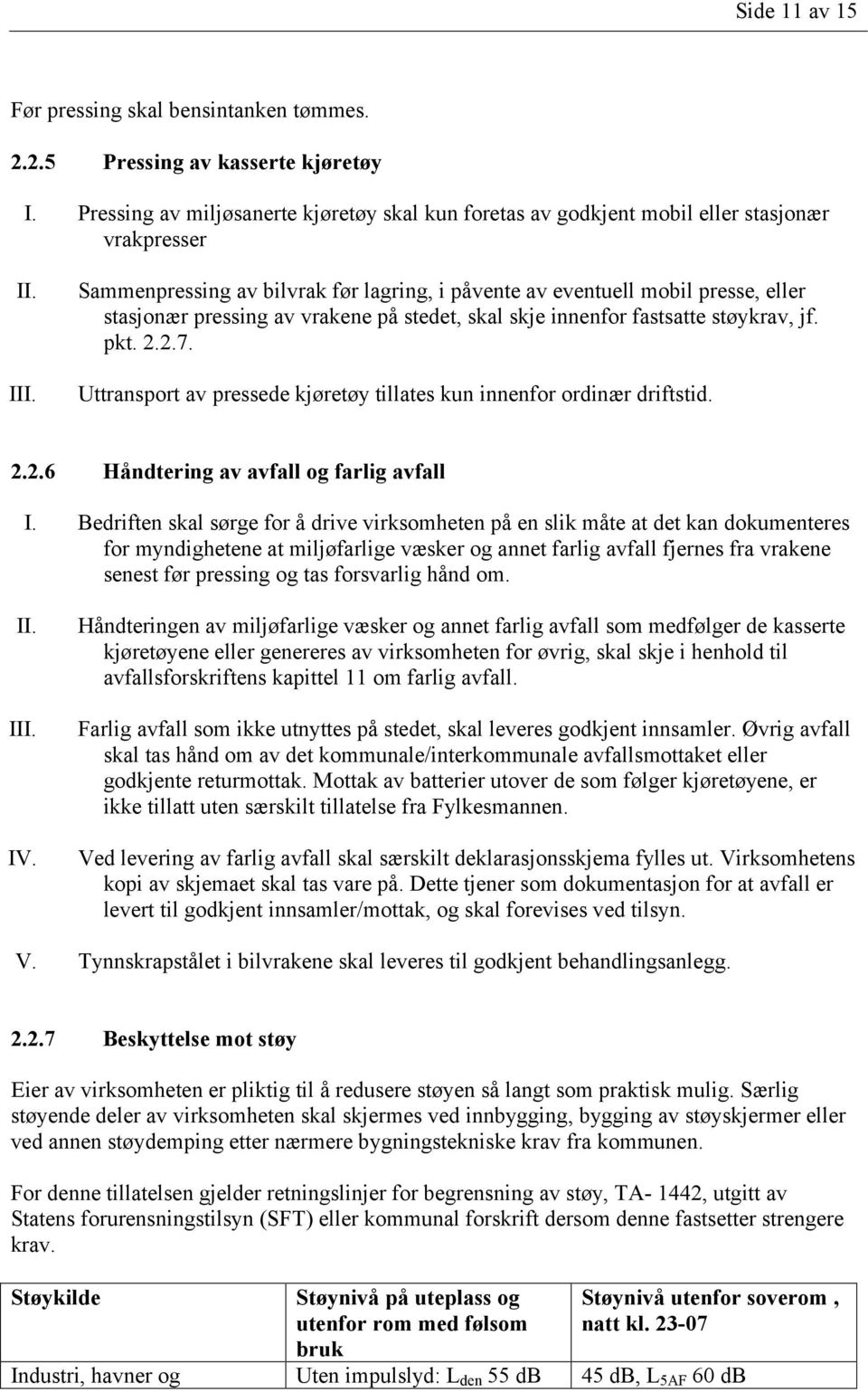 Uttransport av pressede kjøretøy tillates kun innenfor ordinær driftstid. 2.2.6 Håndtering av avfall og farlig avfall I.