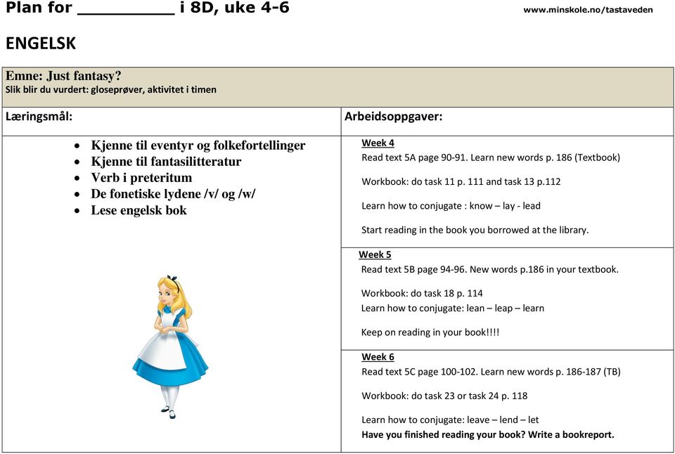 Arbeidsoppgaver: Week 4 Read text 5A page 90-91. Learn new words p. 186 (Textbook) Workbook: do task 11 p. 111 and task 13 p.