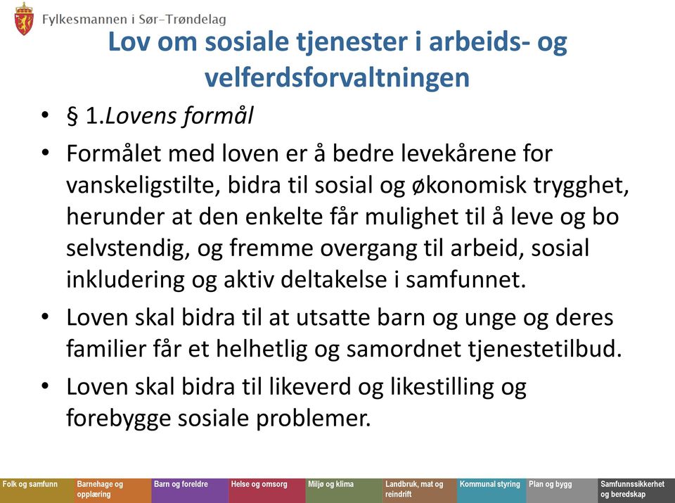 den enkelte får mulighet til å leve og bo selvstendig, og fremme overgang til arbeid, sosial inkludering og aktiv deltakelse i