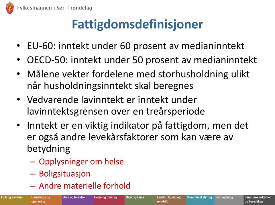 lavinntekt er inntekt under lavinntektsgrensen over en treårsperiode Inntekt er en viktig indikator på fattigdom,