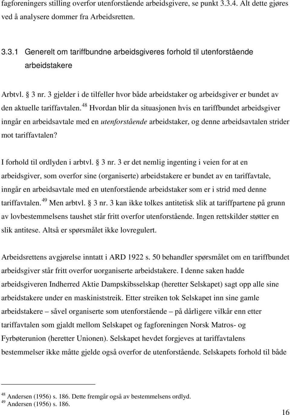 48 Hvordan blir da situasjonen hvis en tariffbundet arbeidsgiver inngår en arbeidsavtale med en utenforstående arbeidstaker, og denne arbeidsavtalen strider mot tariffavtalen?