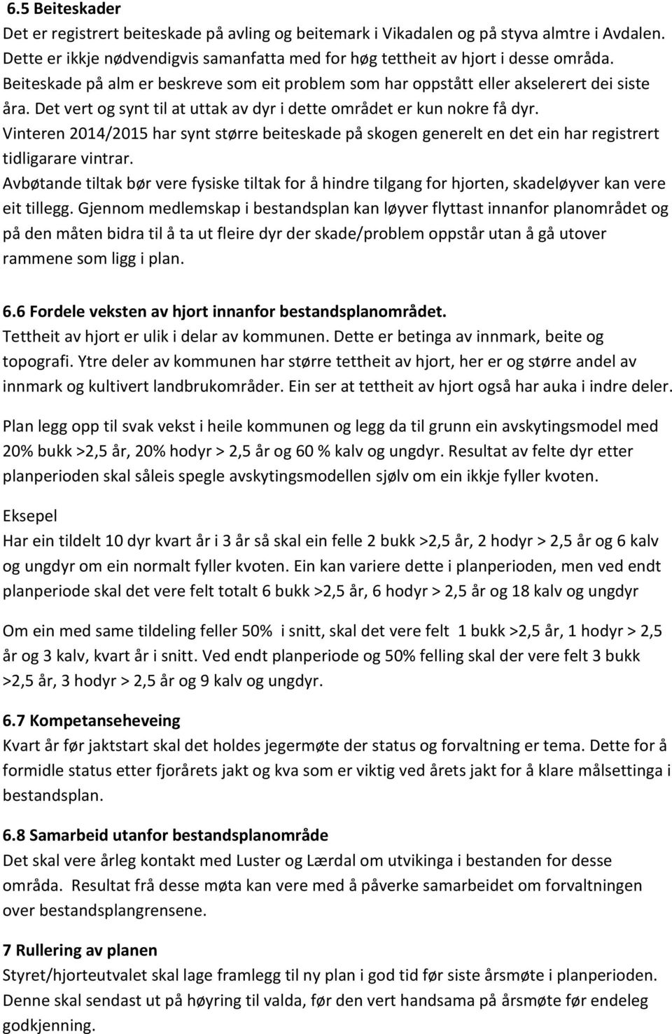 Vinteren 2014/2015 har synt større beiteskade på skogen generelt en det ein har registrert tidligarare vintrar.