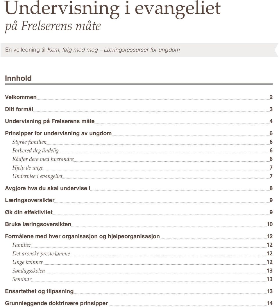 evangeliet 7 Avgjøre hva du skal undervise i 8 Læringsoversikter 9 Øk din effektivitet 9 Bruke læringsoversikten 10 Formålene med hver organisasjon og