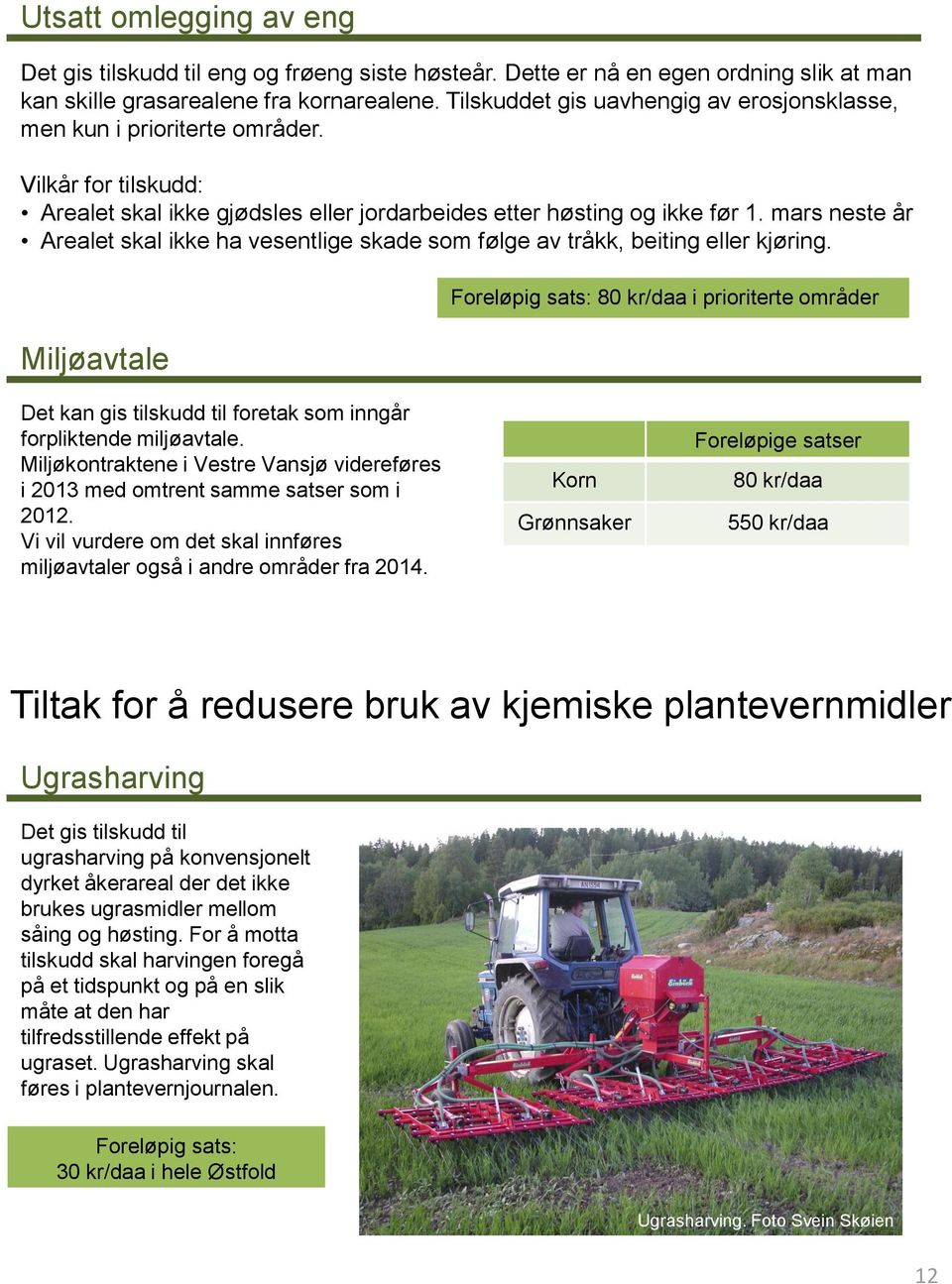 mars neste år Arealet skal ikke ha vesentlige skade som følge av tråkk, beiting eller kjøring.