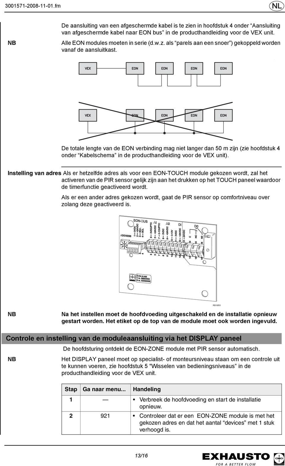 De totale lengte van de EON verbinding mag niet langer dan 50 m zijn (zie hoofdstuk 4 onder Kabelschema in de producthandleiding voor de VEX unit).