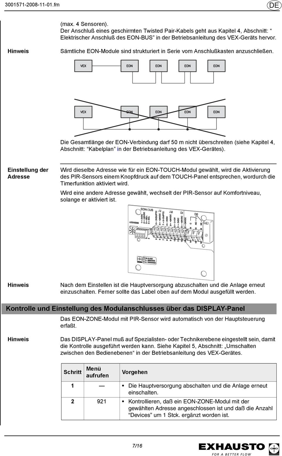 Die Gesamtlänge der EON-Verbindung darf 50 m nicht überschreiten (siehe Kapitel 4, Abschnitt: Kabelplan in der Betriebsanleitung des VEX-Gerätes).
