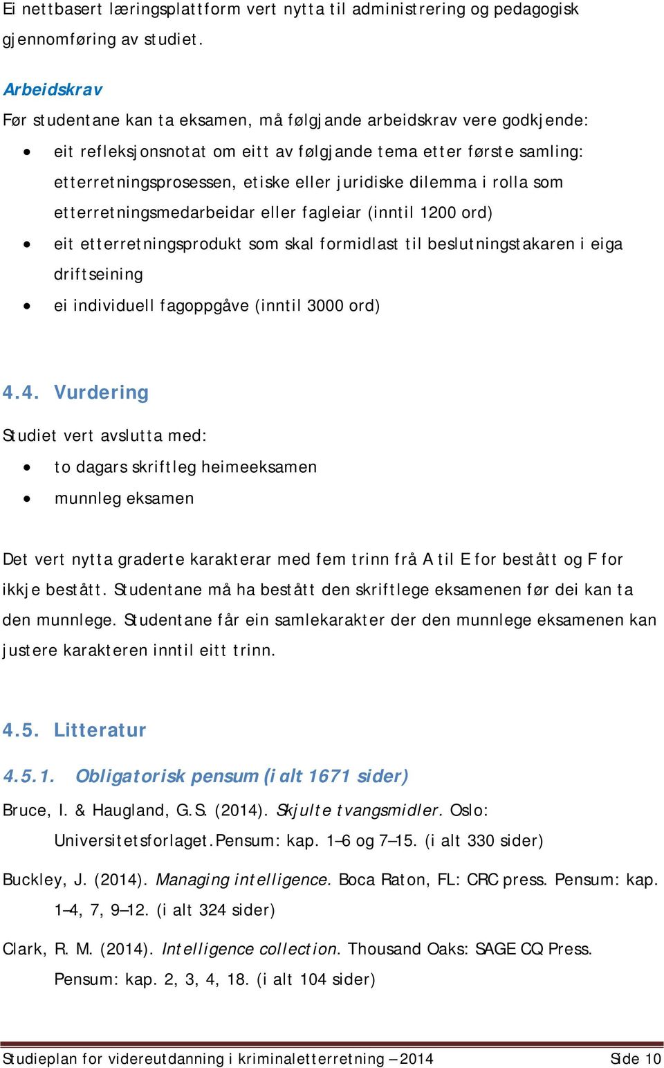 dilemma i rolla som etterretningsmedarbeidar eller fagleiar (inntil 1200 ord) eit etterretningsprodukt som skal formidlast til beslutningstakaren i eiga driftseining ei individuell fagoppgåve (inntil