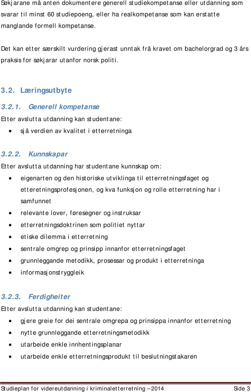 Generell kompetanse Etter avslutta utdanning kan studentane: sjå verdien av kvalitet i etterretninga 3.2.