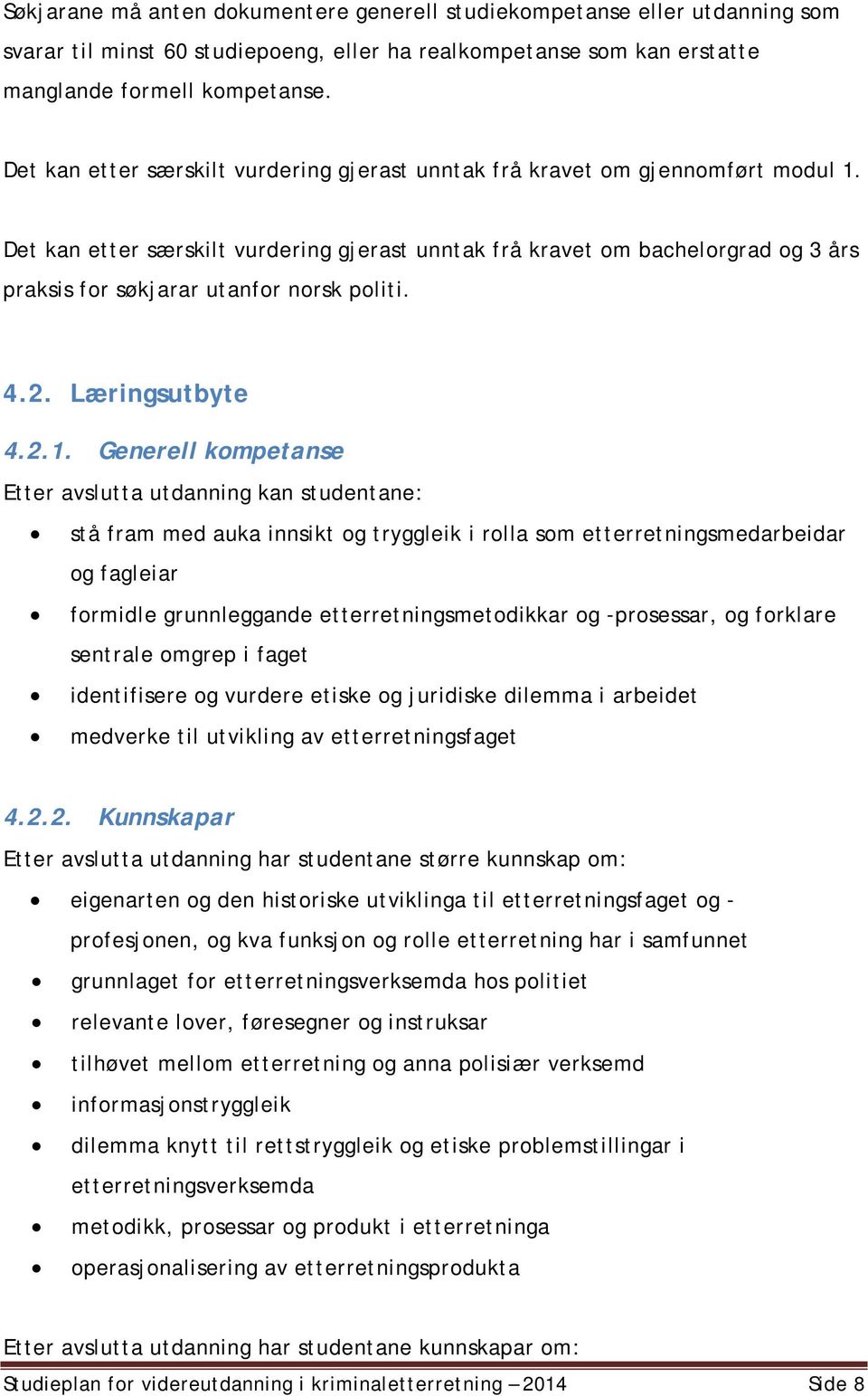 Det kan etter særskilt vurdering gjerast unntak frå kravet om bachelorgrad og 3 års praksis for søkjarar utanfor norsk politi. 4.2. Læringsutbyte 4.2.1.