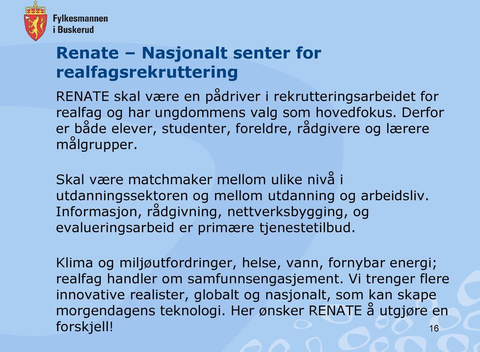 Skal være matchmaker mellom ulike nivå i utdanningssektoren og mellom utdanning og arbeidsliv.