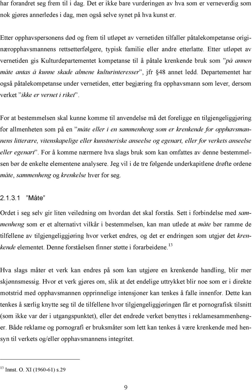 Etter utløpet av vernetiden gis Kulturdepartementet kompetanse til å påtale krenkende bruk som på annen måte antas å kunne skade almene kulturinteresser, jfr 48 annet ledd.