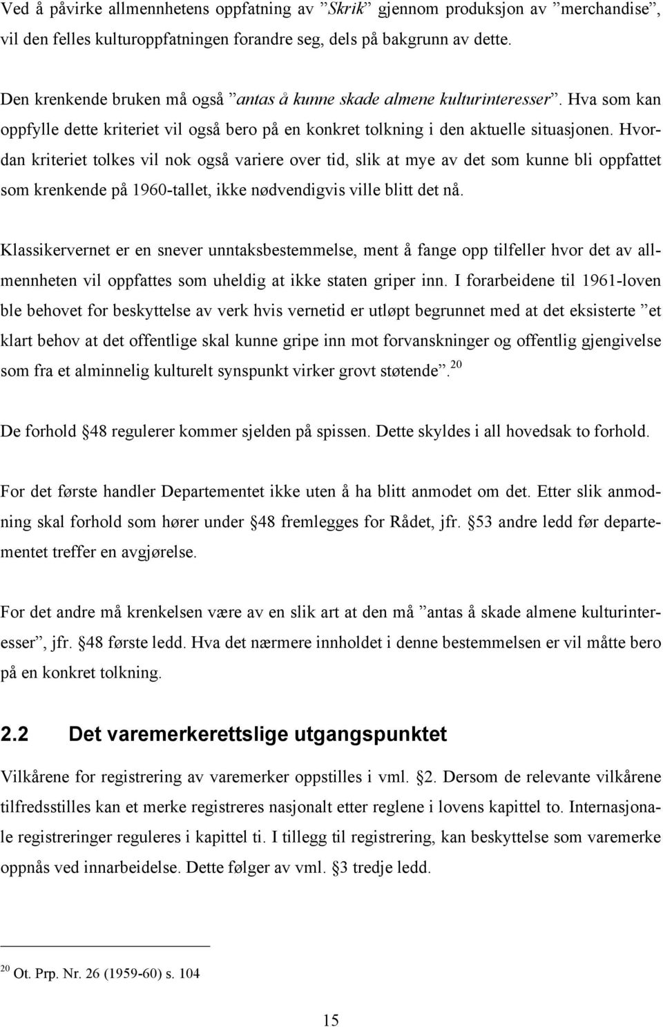 Hvordan kriteriet tolkes vil nok også variere over tid, slik at mye av det som kunne bli oppfattet som krenkende på 1960-tallet, ikke nødvendigvis ville blitt det nå.