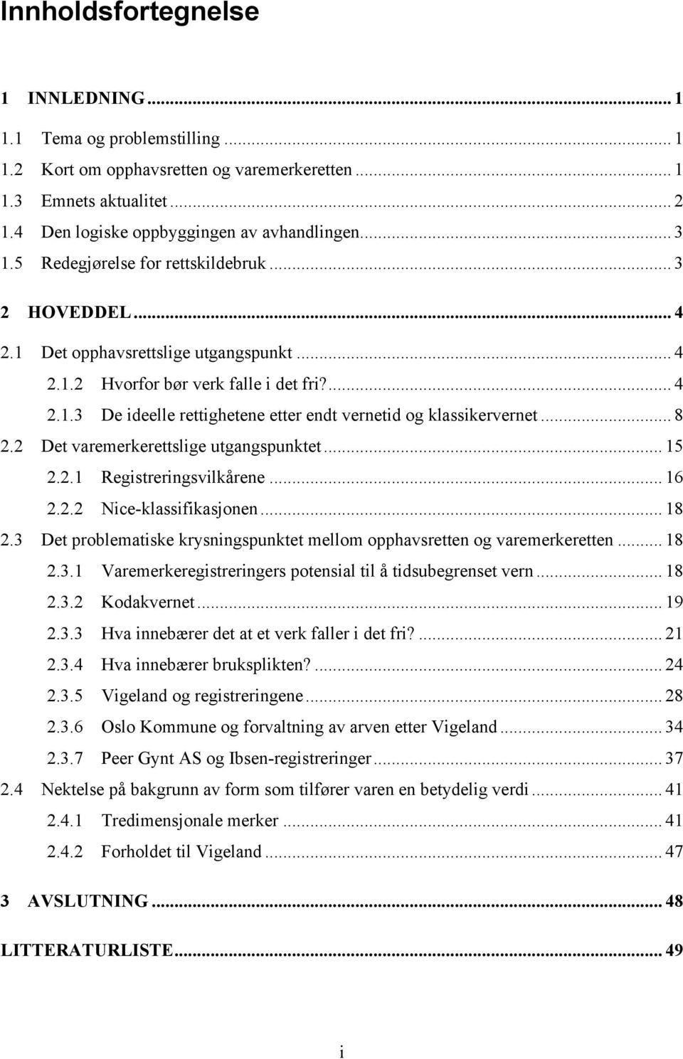 .. 8 2.2 Det varemerkerettslige utgangspunktet... 15 2.2.1 Registreringsvilkårene... 16 2.2.2 Nice-klassifikasjonen... 18 2.