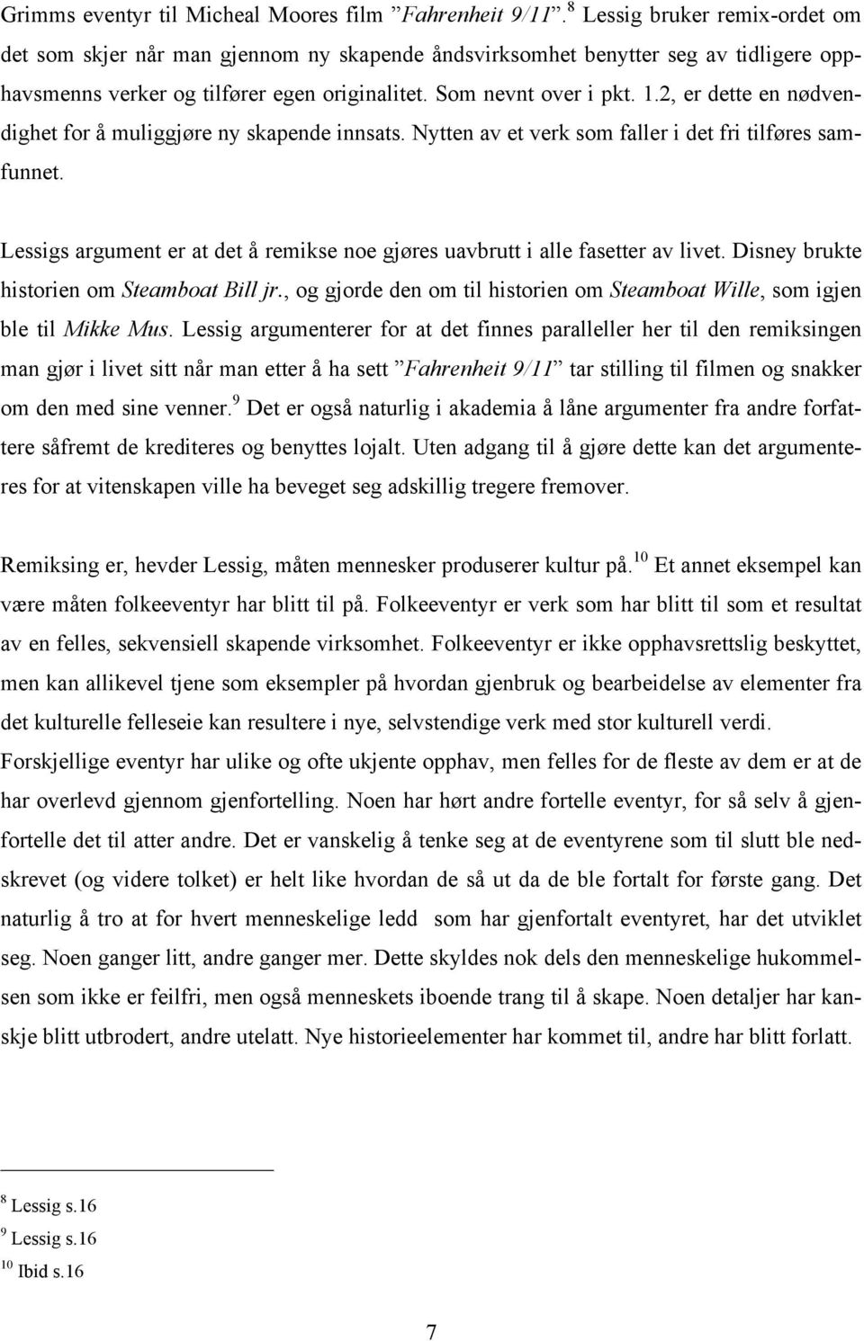 2, er dette en nødvendighet for å muliggjøre ny skapende innsats. Nytten av et verk som faller i det fri tilføres samfunnet.