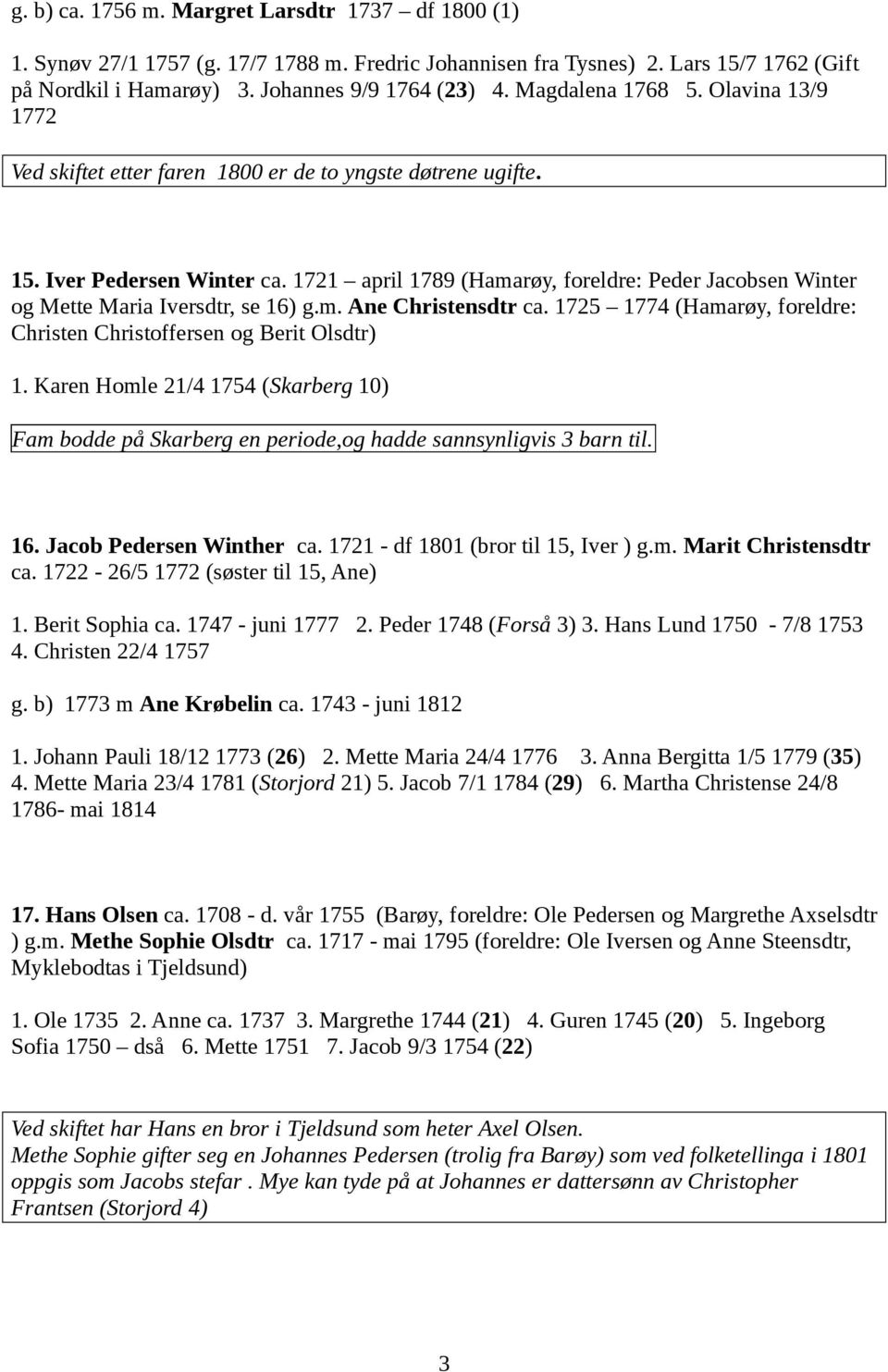 1721 april 1789 (Hamarøy, foreldre: Peder Jacobsen Winter og Mette Maria Iversdtr, se 16) g.m. Ane Christensdtr ca. 1725 1774 (Hamarøy, foreldre: Christen Christoffersen og Berit Olsdtr) 1.