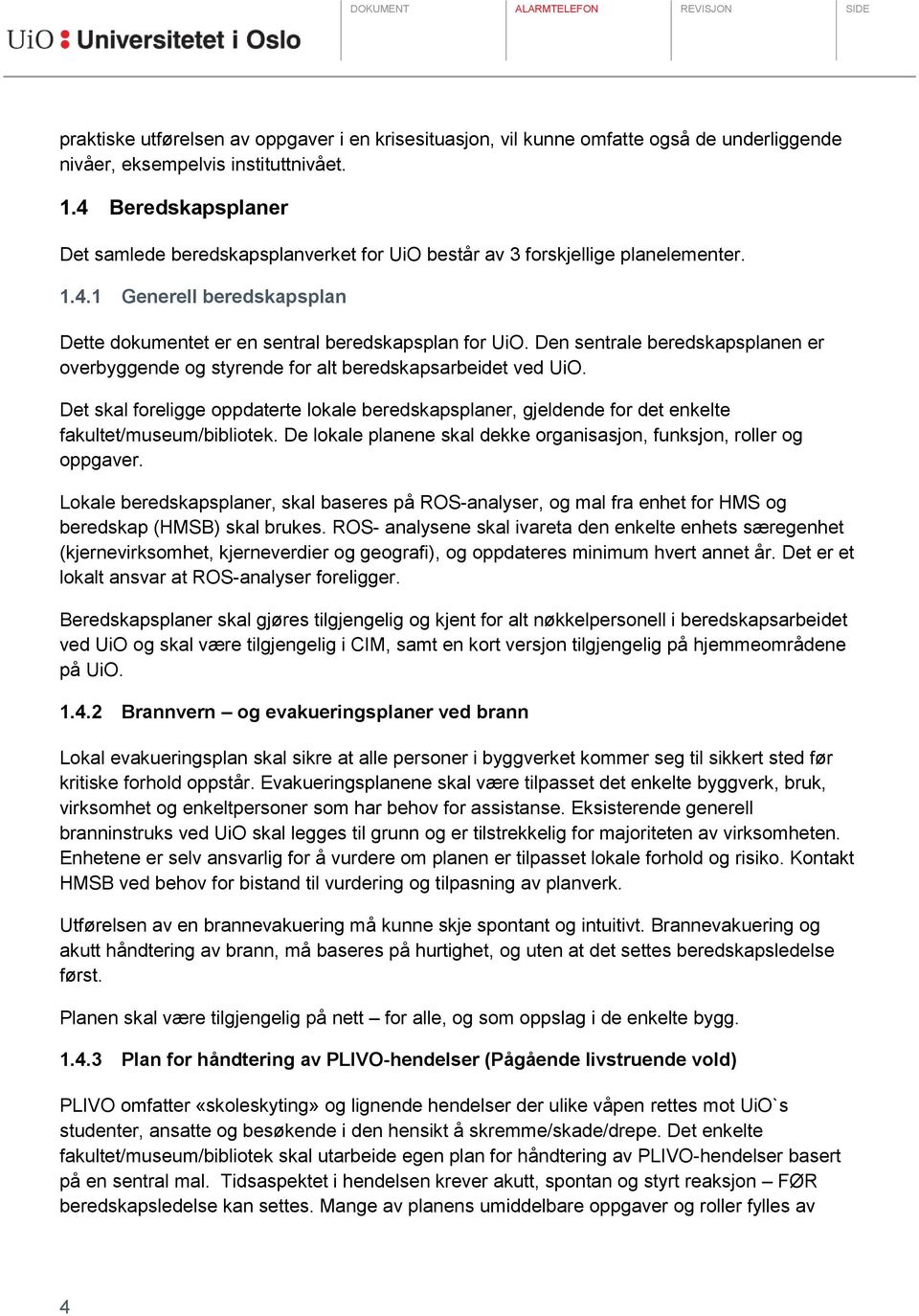 Den sentrale beredskapsplanen er overbyggende og styrende for alt beredskapsarbeidet ved UiO.