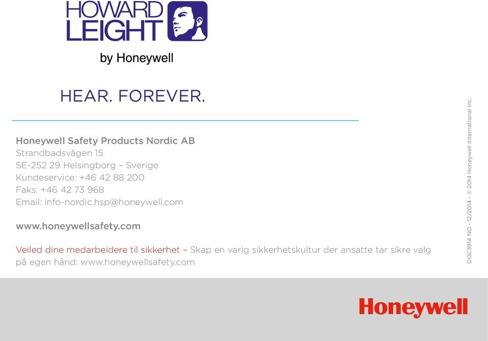 +46 42 88 200 Faks: +46 42 73 968 Email: info-nordic.hsp@honeywell.com www.honeywellsafety.