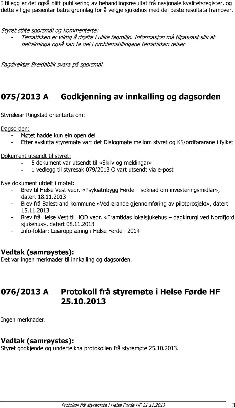 Informasjon må tilpassast slik at befolkninga også kan ta del i problemstillingane tematikken reiser Fagdirektør Breidablik svara på spørsmål.