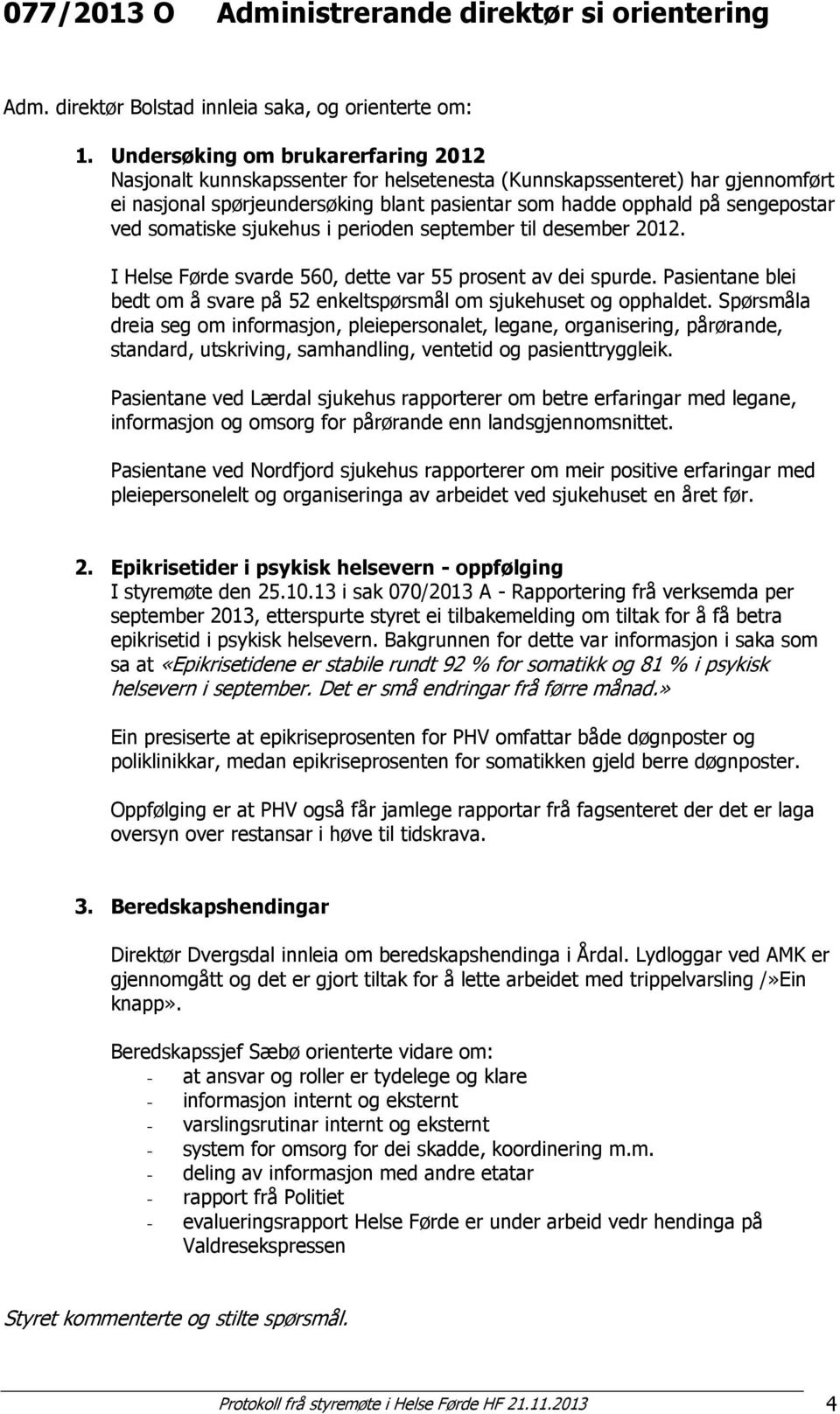 somatiske sjukehus i perioden september til desember 2012. I Helse Førde svarde 560, dette var 55 prosent av dei spurde.