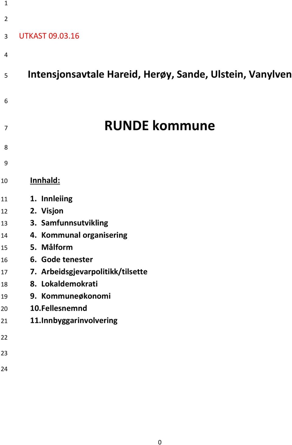 12 13 14 15 16 17 18 19 20 21 Innhald: 1. Innleiing 2. Visjon 3. Samfunnsutvikling 4.