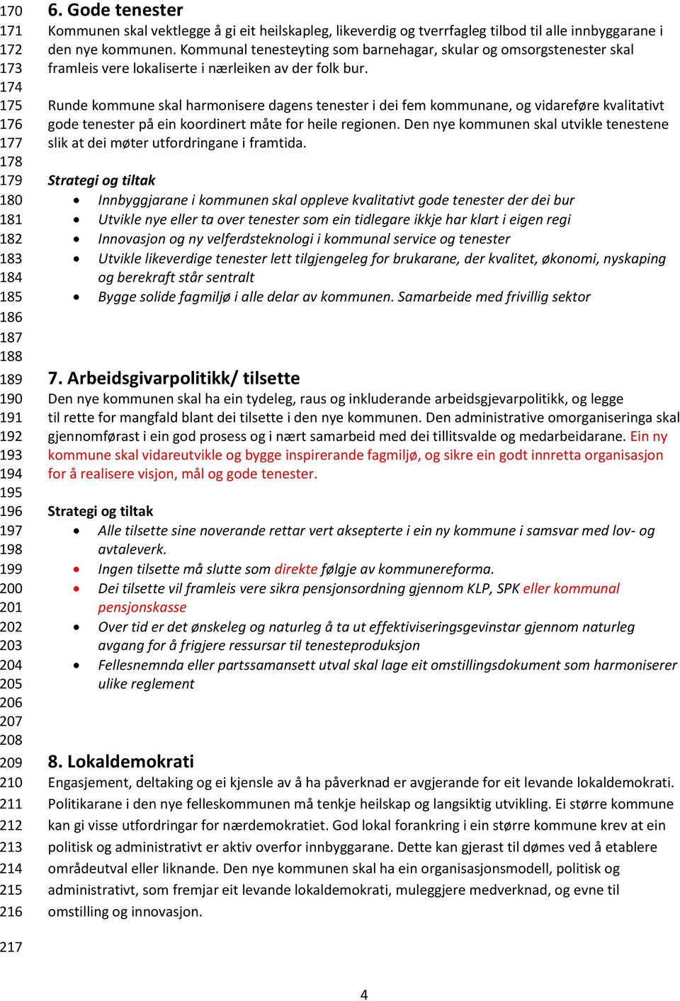 Kommunal tenesteyting som barnehagar, skular og omsorgstenester skal framleis vere lokaliserte i nærleiken av der folk bur.