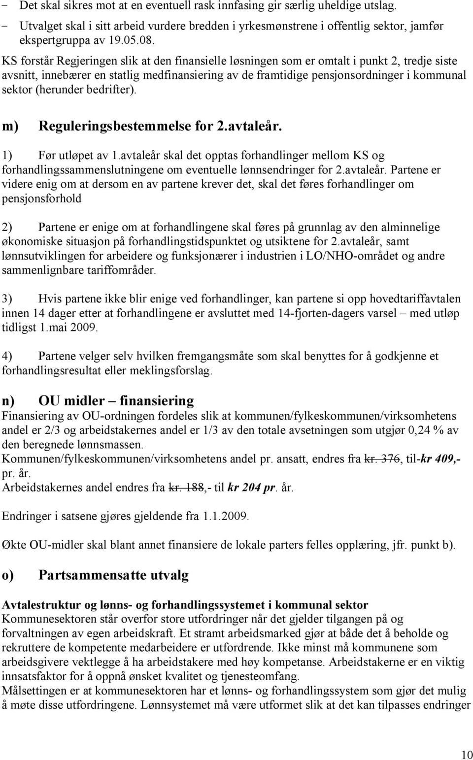 (herunder bedrifter). m) Reguleringsbestemmelse for 2.avtaleår. 1) Før utløpet av 1.