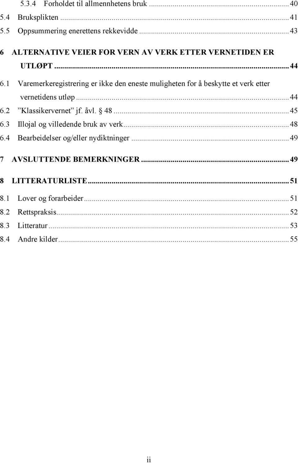 1 Varemerkeregistrering er ikke den eneste muligheten for å beskytte et verk etter vernetidens utløp...44 6.2 Klassikervernet jf. åvl. 48.