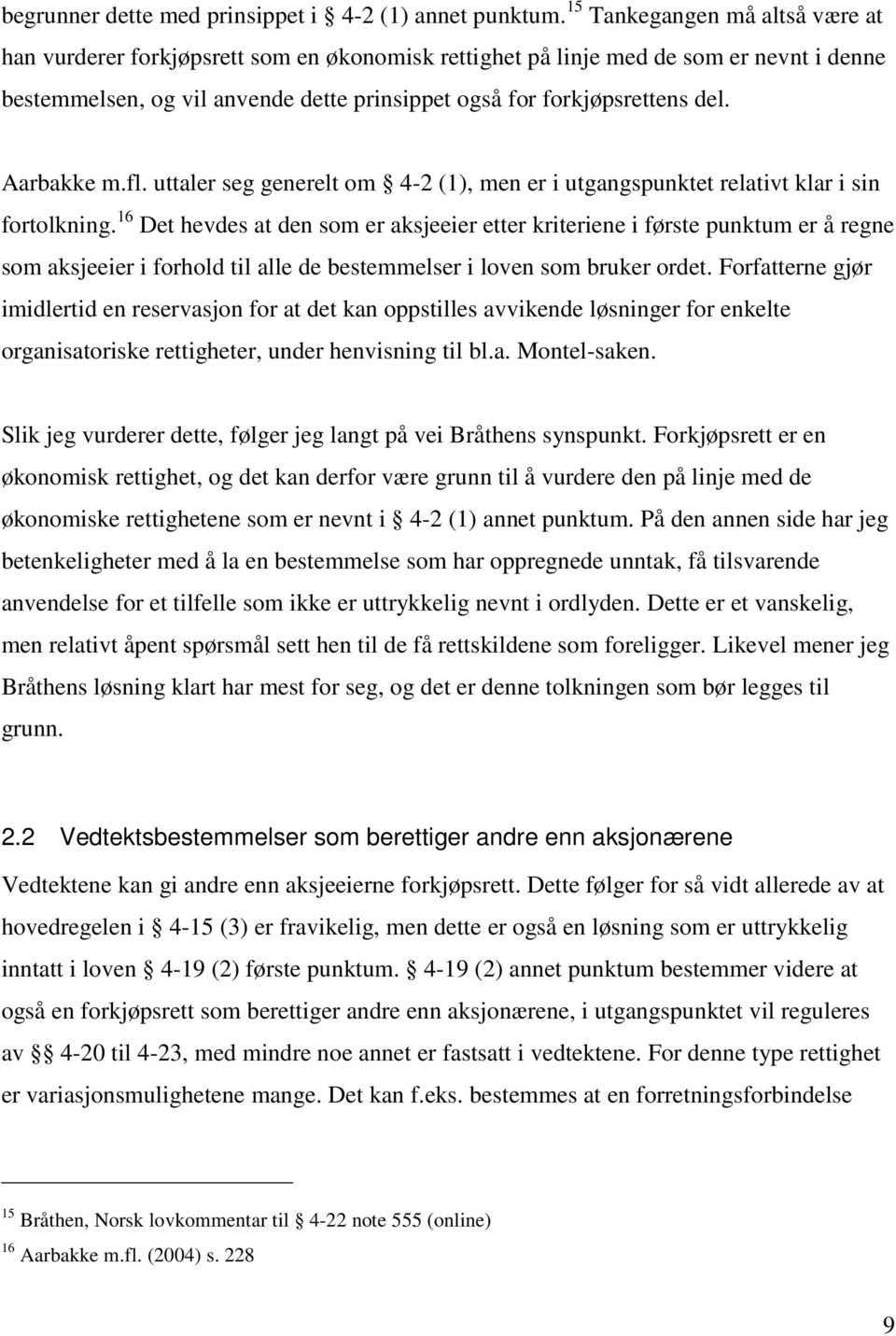 Aarbakke m.fl. uttaler seg generelt om 4-2 (1), men er i utgangspunktet relativt klar i sin fortolkning.