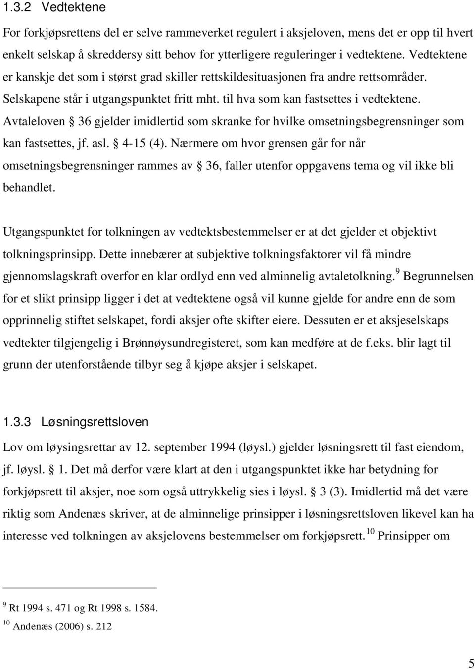 Avtaleloven 36 gjelder imidlertid som skranke for hvilke omsetningsbegrensninger som kan fastsettes, jf. asl. 4-15 (4).