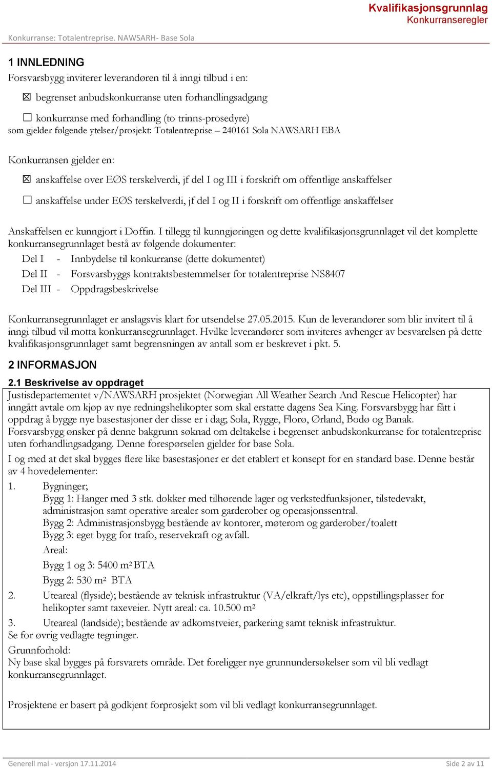 terskelverdi, jf del I og II i forskrift om offentlige anskaffelser Anskaffelsen er kunngjort i Doffin.