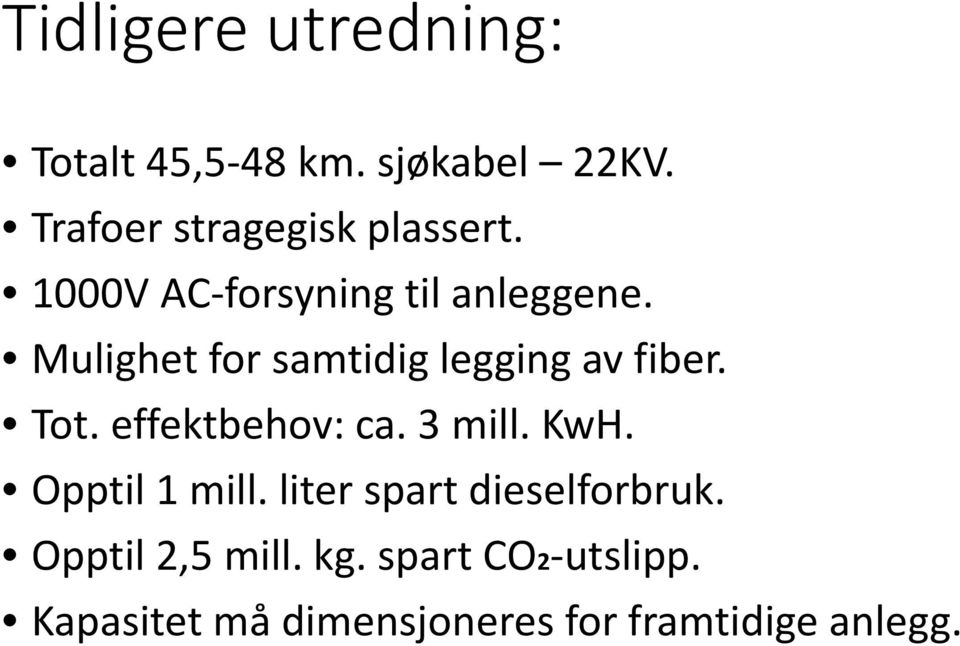 Mulighet for samtidig legging av fiber. Tot. effektbehov: ca. 3 mill. KwH.