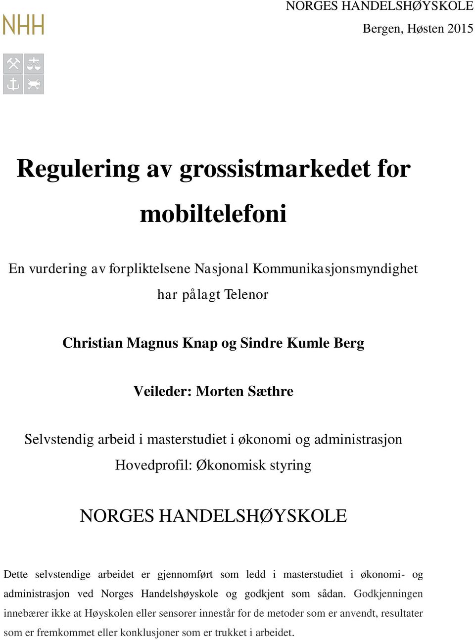 NORGES HANDELSHØYSKOLE Dette selvstendige arbeidet er gjennomført som ledd i masterstudiet i økonomi- og administrasjon ved Norges Handelshøyskole og godkjent som sådan.
