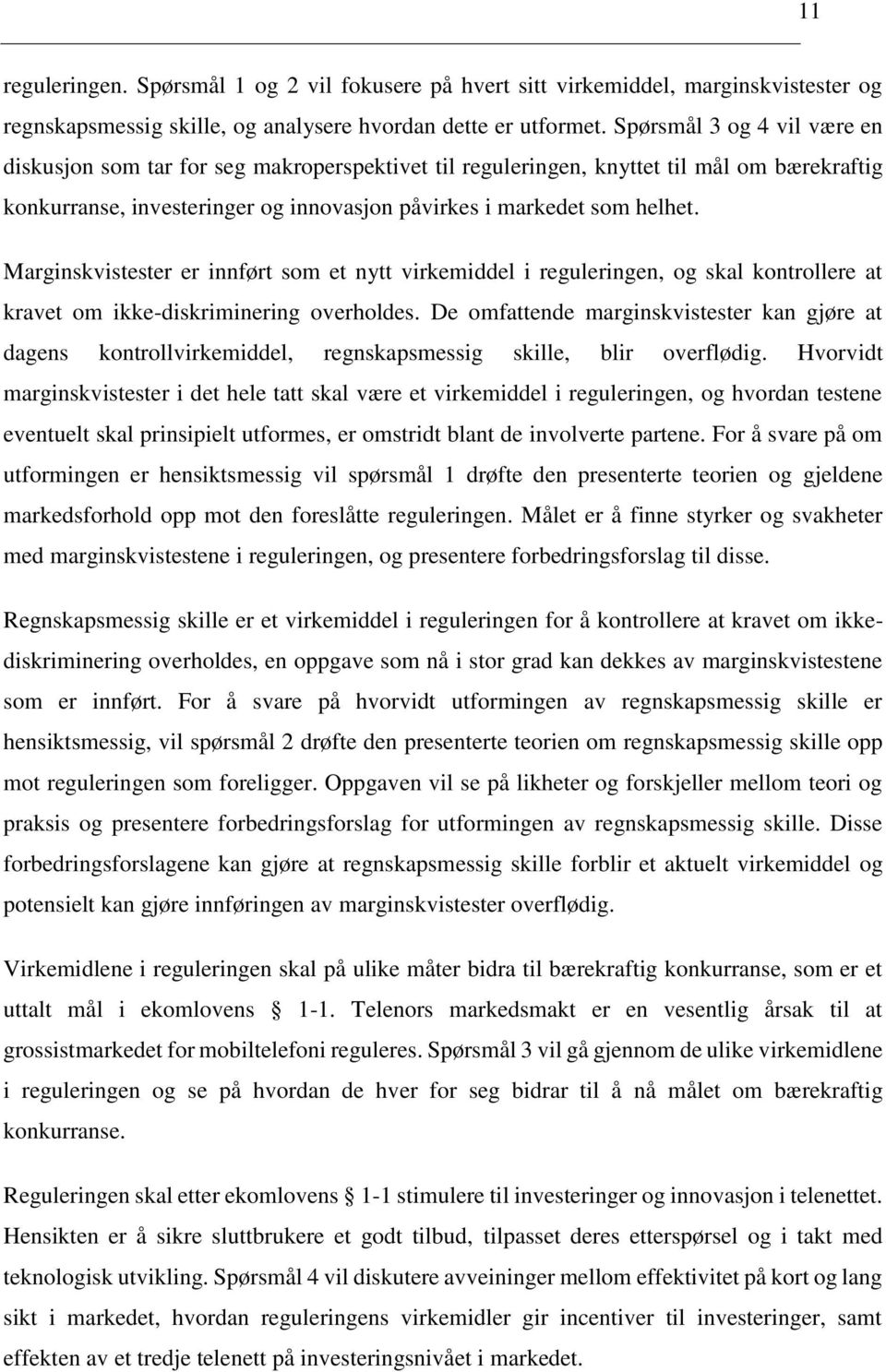 Marginskvistester er innført som et nytt virkemiddel i reguleringen, og skal kontrollere at kravet om ikke-diskriminering overholdes.