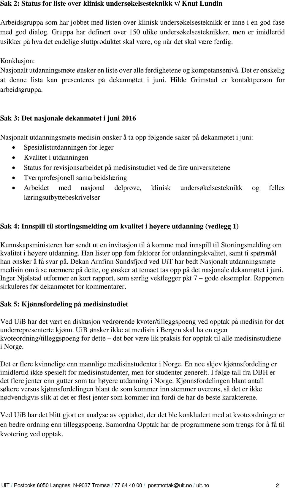 Konklusjon: Nasjonalt utdanningsmøte ønsker en liste over alle ferdighetene og kompetansenivå. Det er ønskelig at denne lista kan presenteres på dekanmøtet i juni.