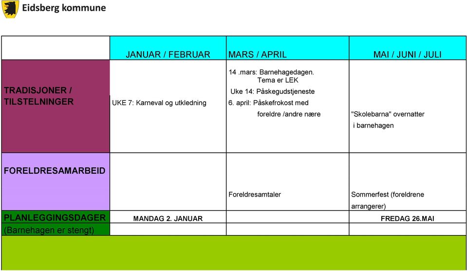 april: Påskefrokost med foreldre /andre nære "Skolebarna" overnatter i barnehagen