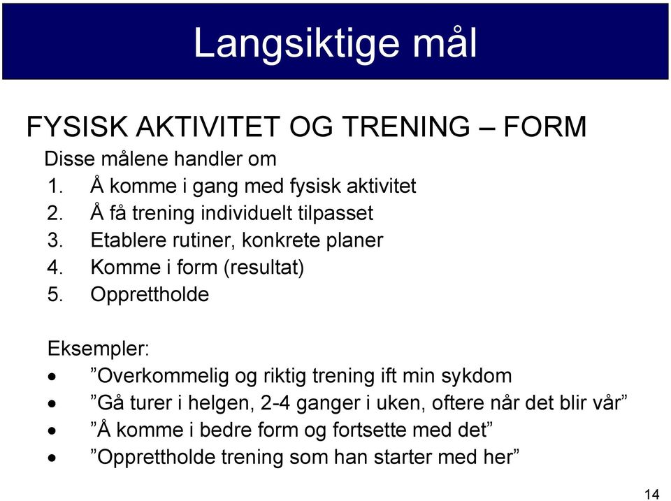 Etablere rutiner, konkrete planer 4. Komme i form (resultat) 5.