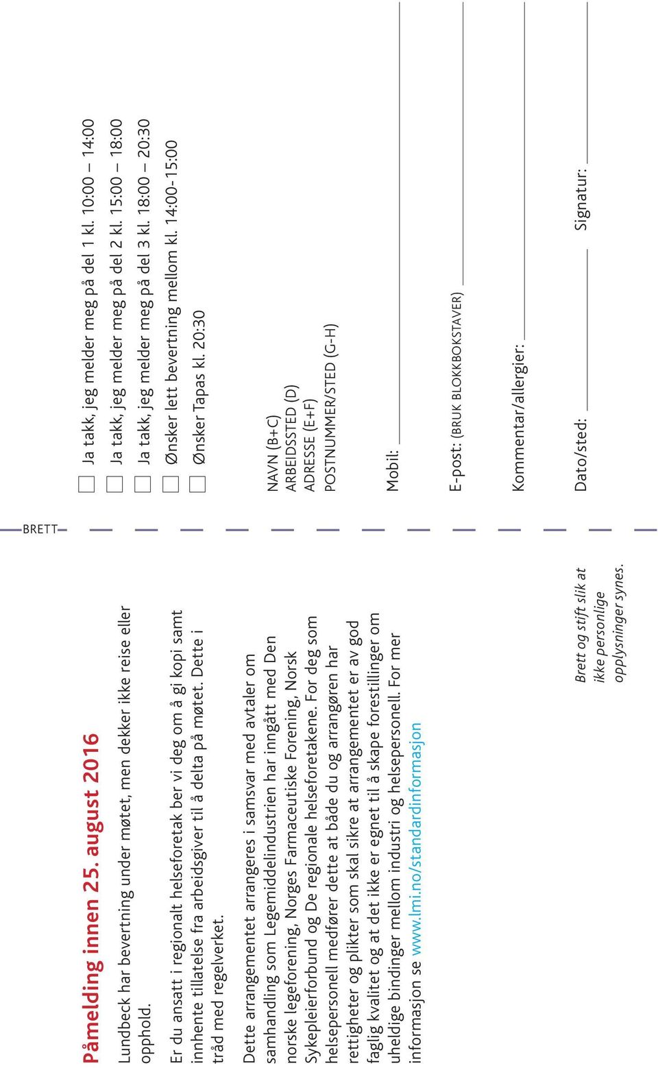 Dette arrangementet arrangeres i samsvar med avtaler om samhandling som Legemiddelindustrien har inngått med Den norske legeforening, Norges Farmaceutiske Forening, Norsk Sykepleierforbund og De