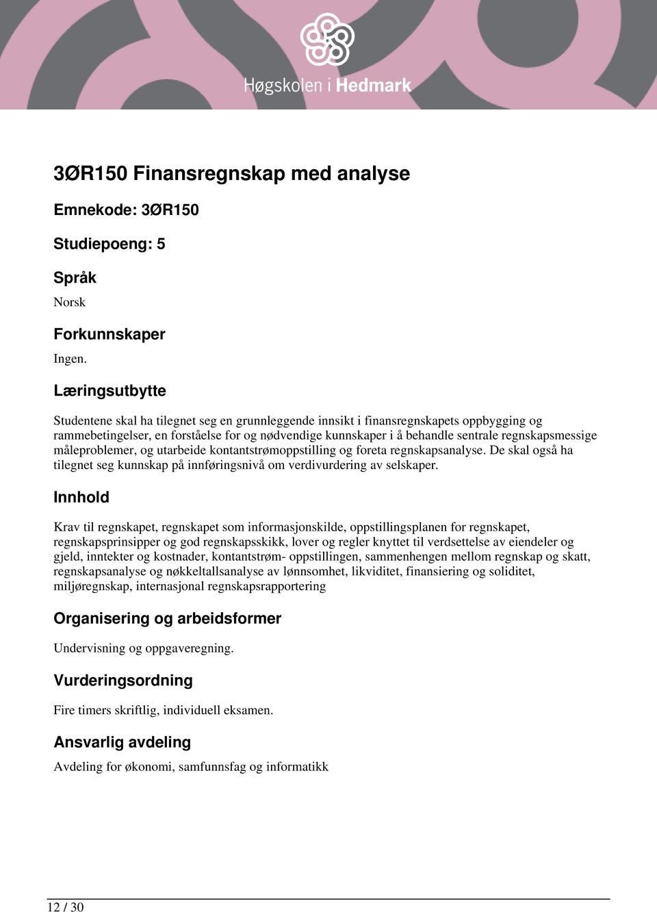 De skal også ha tilegnet seg kunnskap på innføringsnivå om verdivurdering av selskaper.